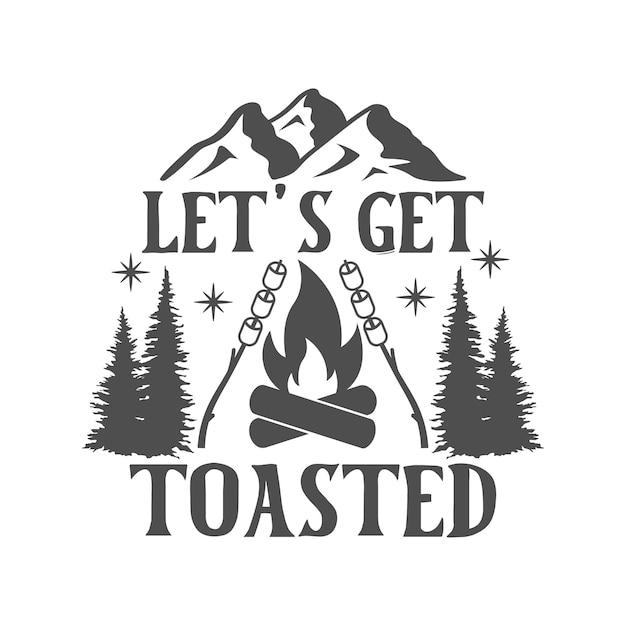 Let's get toasted motivational slogan inscription Camping vector quotes Illustration for prints