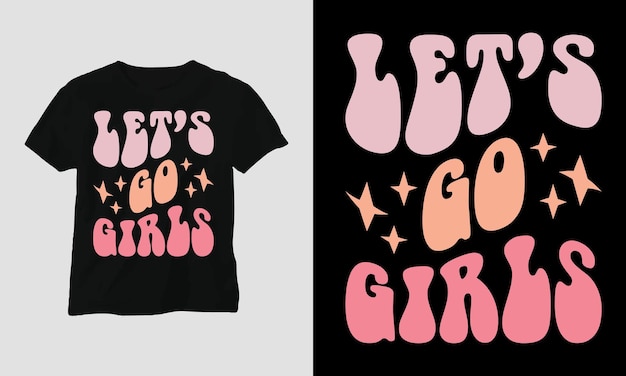 Let's go girls - Groovy Style T-Shirt Design.