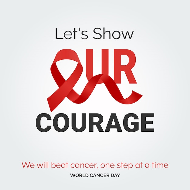 Let's Show Our Courage Ribbon Typography We will beat cancer one step at a time World Cancer Day