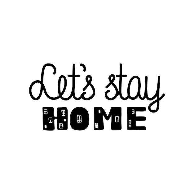 LET S STAY HOME card lettering.  Lettering for the quarantine period.