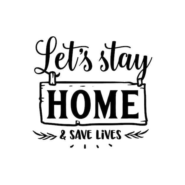 Let's stay home quotes typography lettering for t shirt design