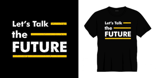 let's talk the future typography t-shirt design