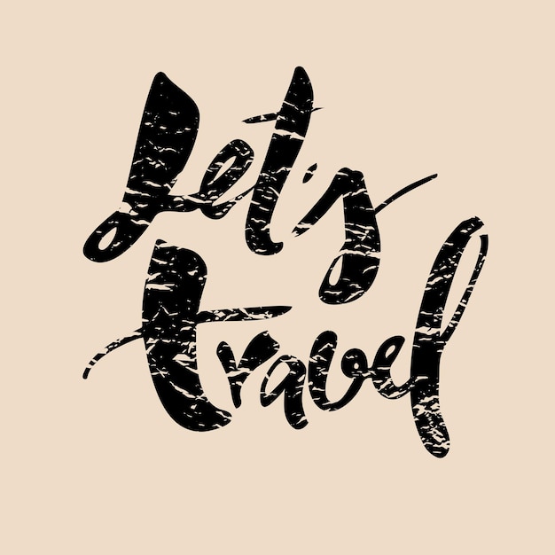 Let's travel. Hand drawn lettering. Vector calligraphy phrase