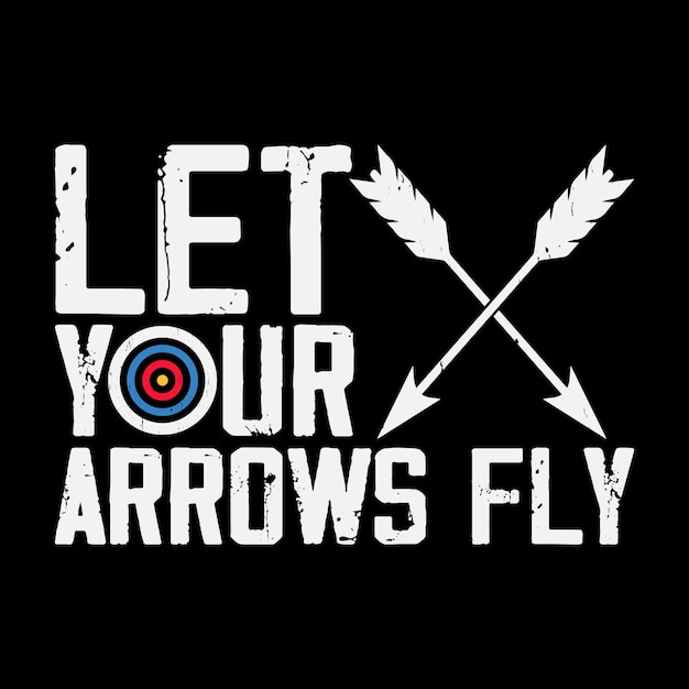 Let Your Arrow Fly Funny Archer Bowman Hunting Lover Vintage Archery Tshirt Design