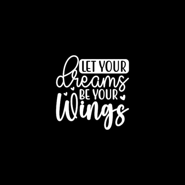 Let Your Dreams Be Your Wings