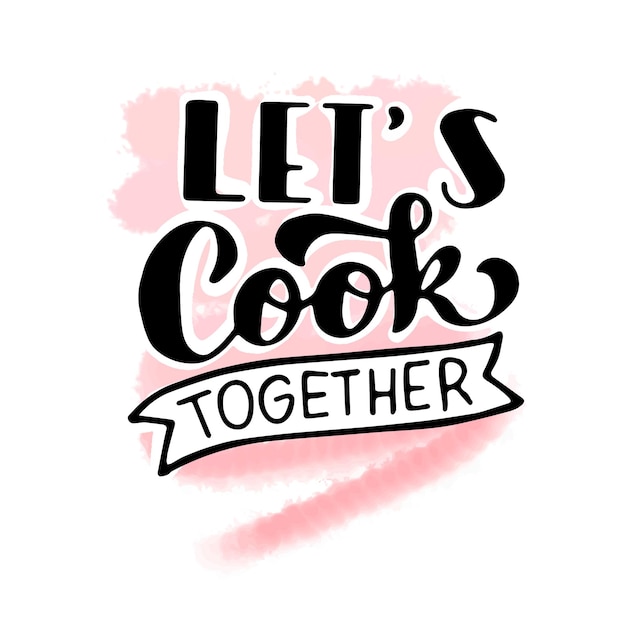 Lets cook together hand lettering on watercolor background doodle