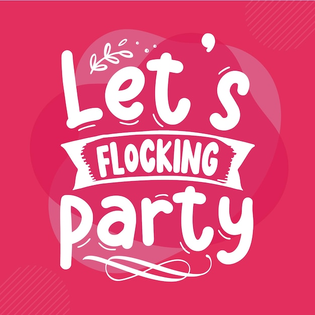 Lets flocking party Typography Premium Vector Design quote template