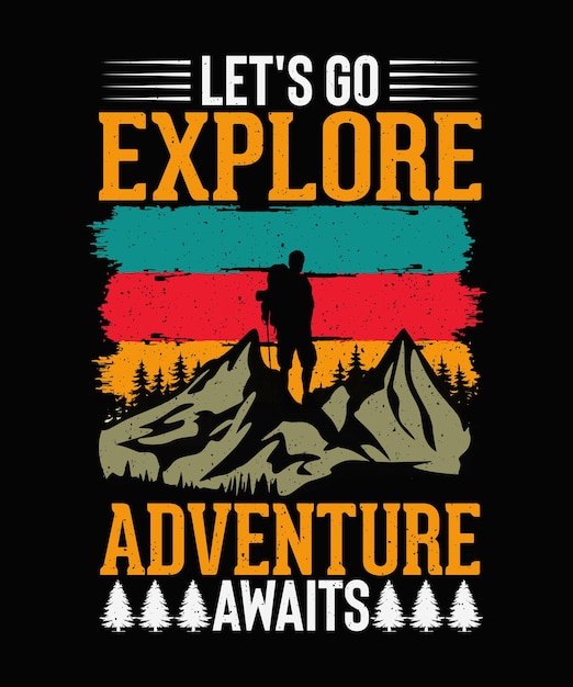 Lets go explore adventure awaits Mountain Adventure Tshirt Design