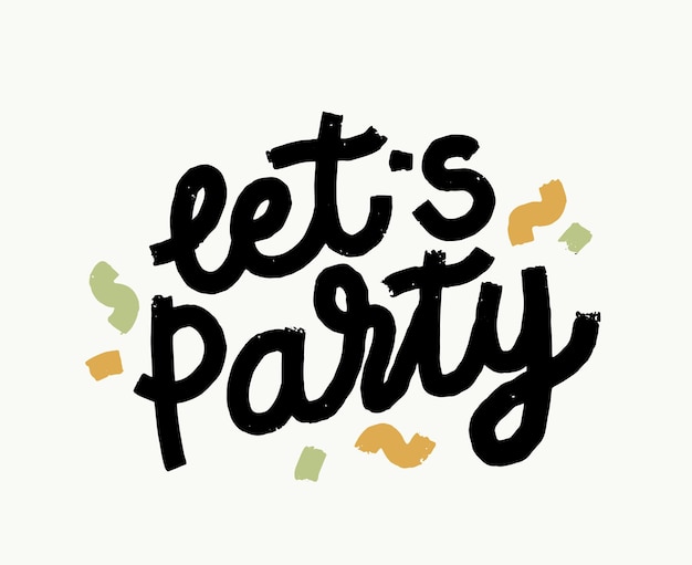 Lets Party Grunge Hand Drawn Lettering with Confetti, Creative Typography for Greeting Card or Invitation Design, Phrase