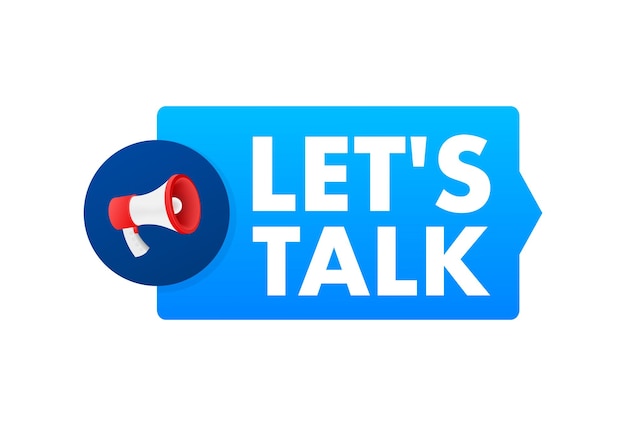 Lets talk Dialog chat speech bubble and megaphone Marketing concept