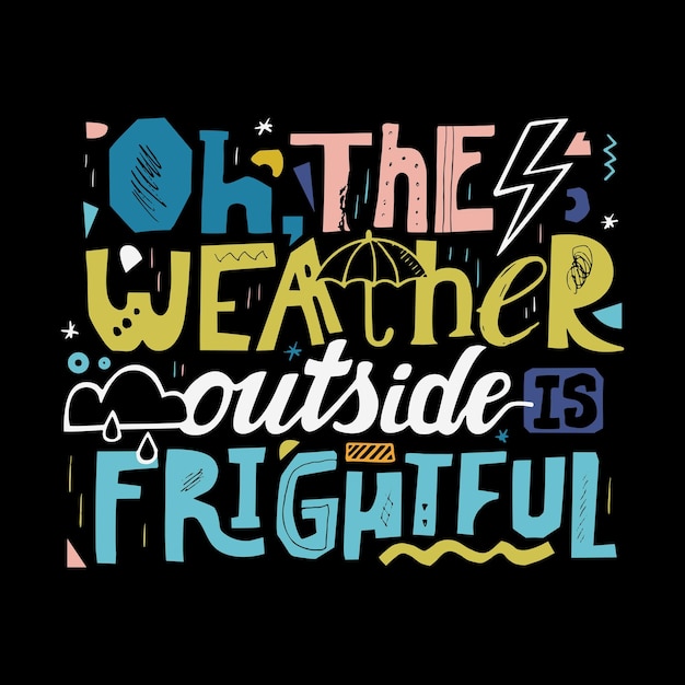 Lettering oh the weather outside is frightful Modern design print for tshirt Cute rainy illustration