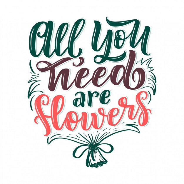 Vector lettering quote about flowers, illustration made in  .