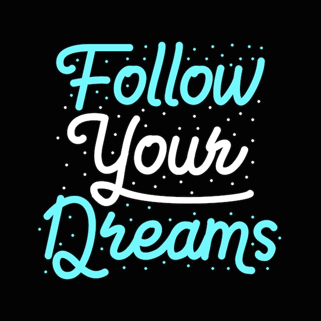 Lettering typography "Follow your dreams"