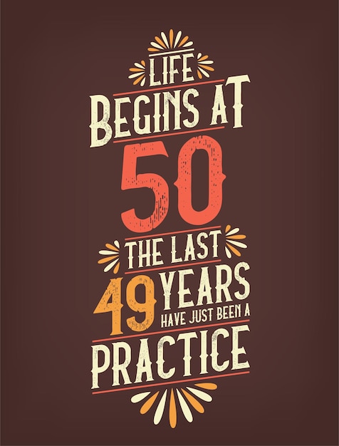 Life Begins At 50 The Last 49 Years Have Just Been a Practice 50 Years Birthday Tshirt