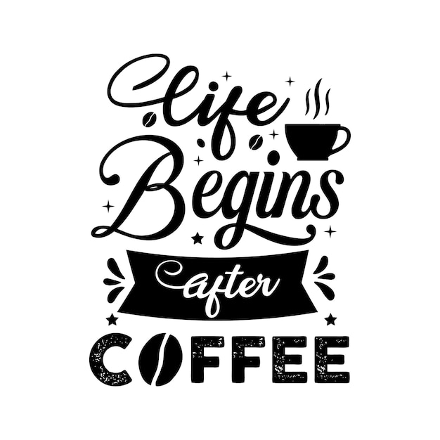 Life begins after coffee typography hand lettering coffee quotes with sketches for coffee shop