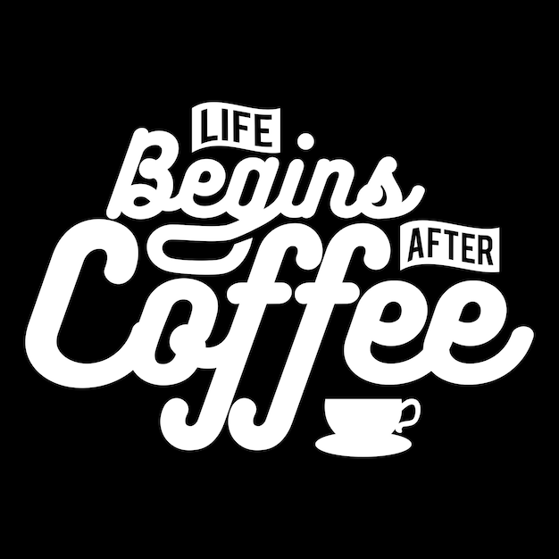 Life Begins After Coffee