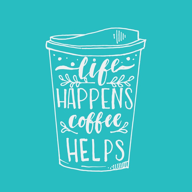 life happens coffee helps hand drawn typography lettering design quote