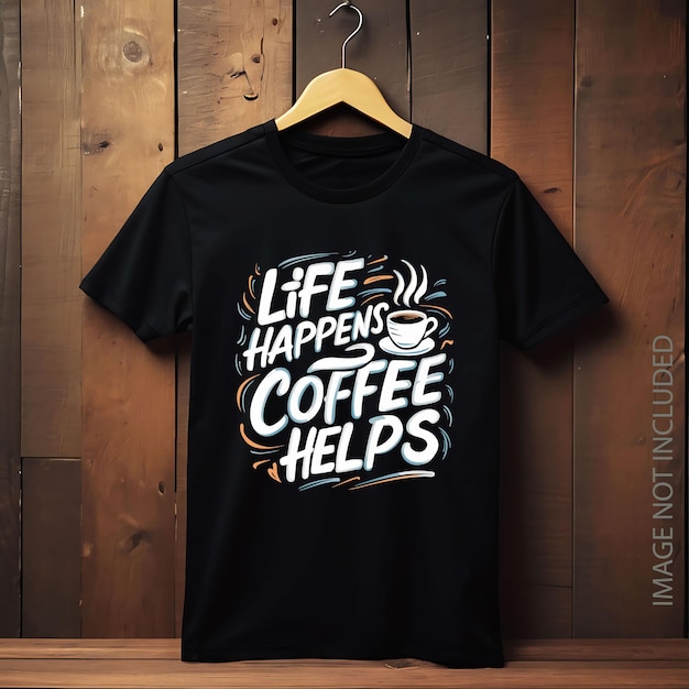 Life happens coffee helps typography Motivational tshirt design