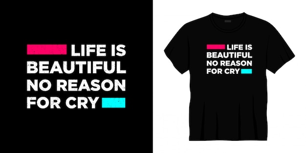 life is beautiful no reason for cry typography t-shirt design