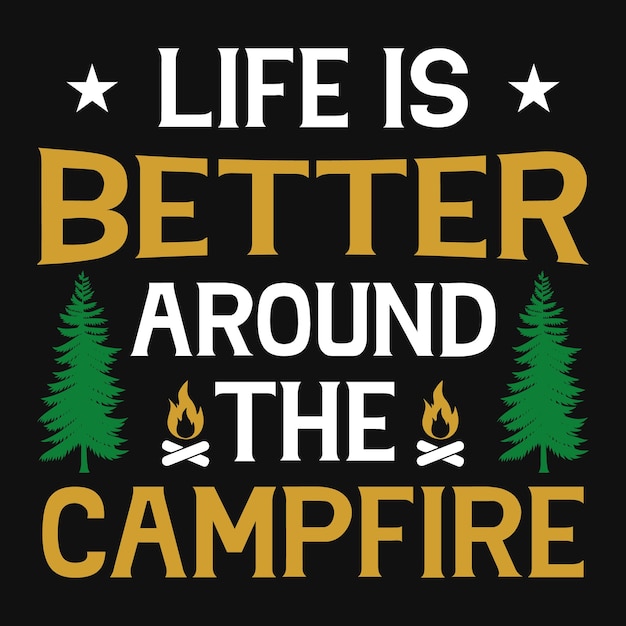 Life is better around the campfire t-shirt design