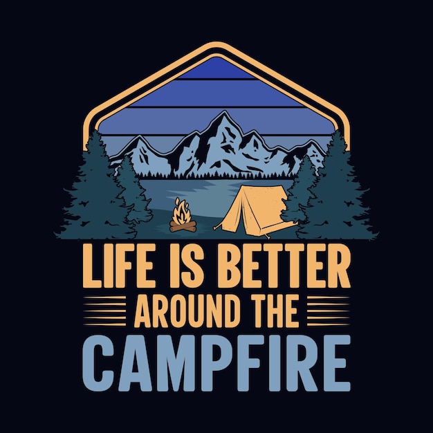 Life is better around the campfire - t-shirt, wild, typography, mountain vector