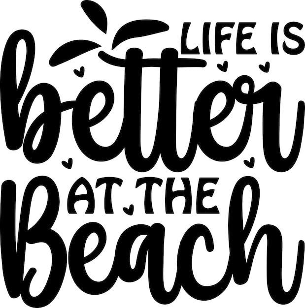 Life Is Better At The Beach