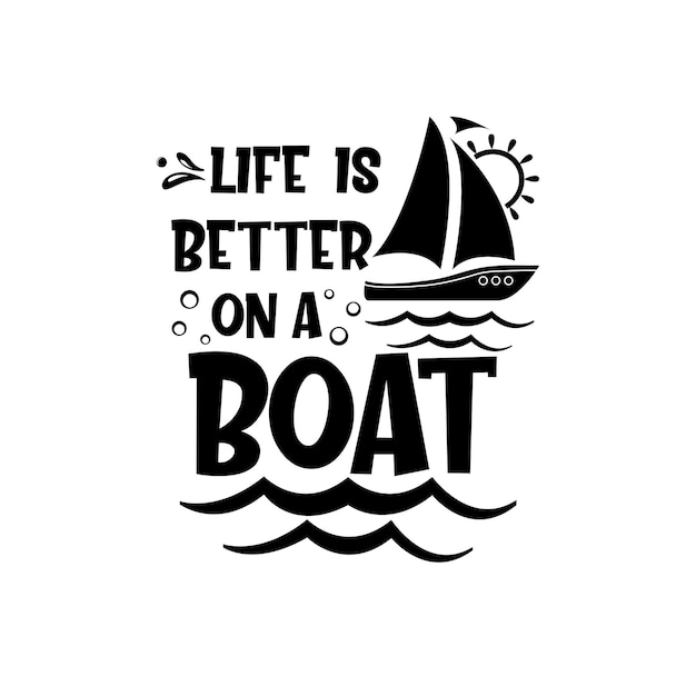 Life is better on a boat motivational slogan inscription Vector quotes Illustration