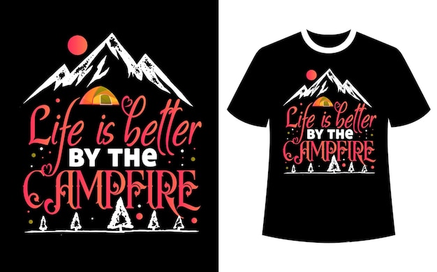 Life is better by the campfire t shirt design