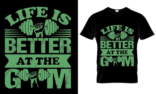 life is better at the gymt shirt design