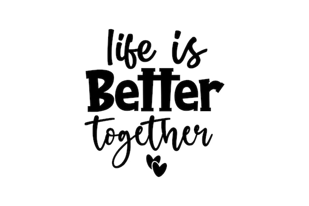 life is better together