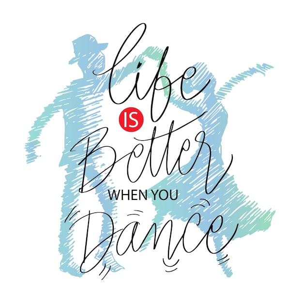 Life is better when you dance hand lettering. Poster quotes.