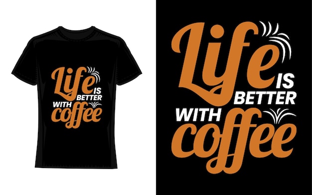 life is better with coffee Coffee TShirt Design