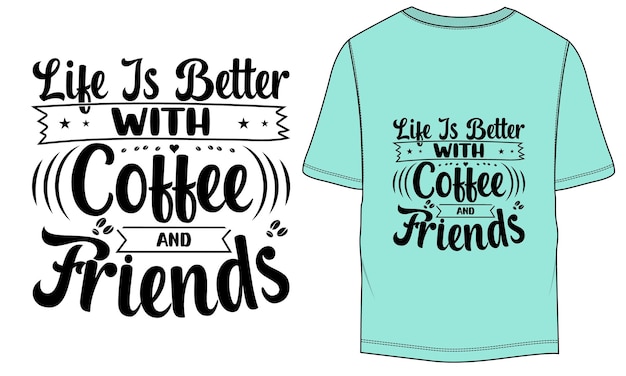 Life is better with coffee and friends Typography Tshirt Design Template