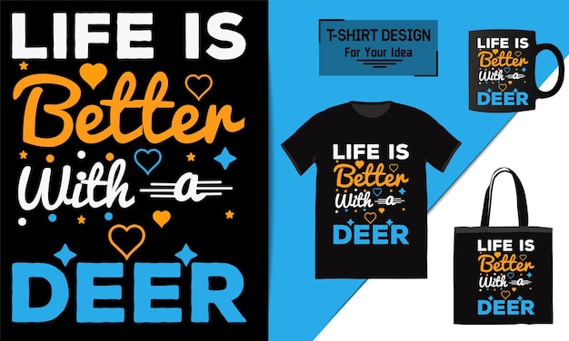 Life is better with a deer t shirt design