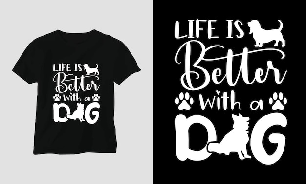 Life is better with a dog - Dog quotes T-shirt and apparel design.