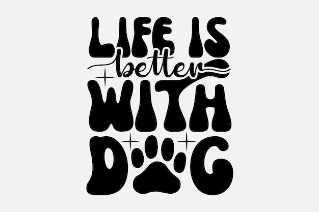 Life is better with dog. inspirational quote with a dog paw print. vector illustration.