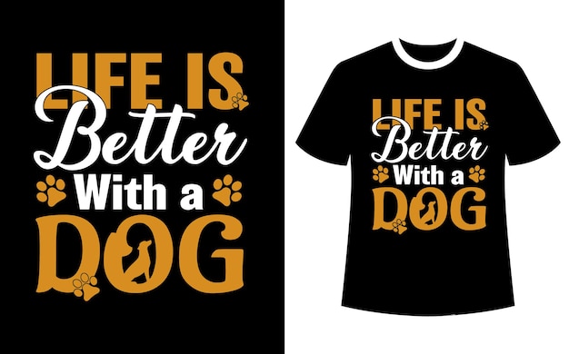 Life is Better with a dog tshirt design