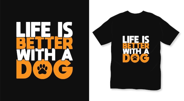 Life is better with a dog typography t shirt design