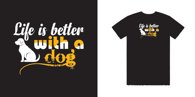 Life is better with a dog Vector T Shirt Design Dog T Shirt Design Dog Tee Typography T Shirt