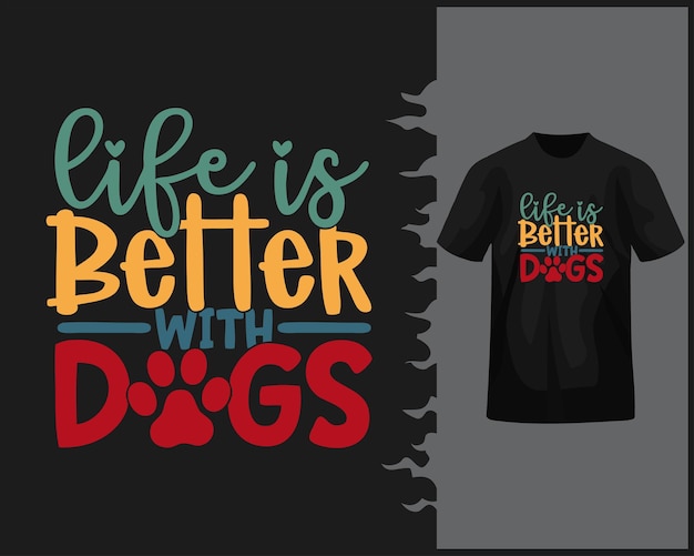 Life Is Better With Dogs T Shirt Design