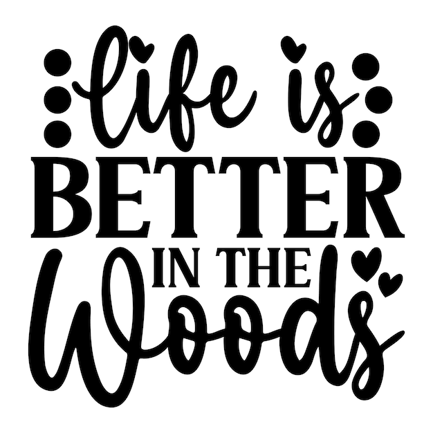 life is better in the woods SVG