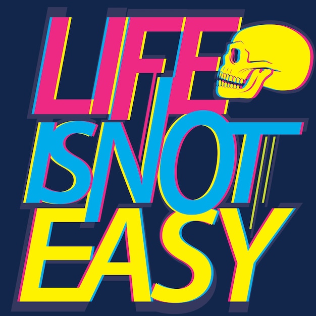 Life is not easy typographic for t-shirt.