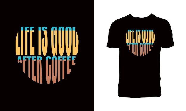 Life Is Good After Coffee T Shirt Design