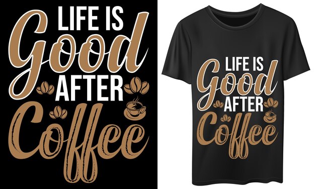 Vector life is good after coffee t-shirt design