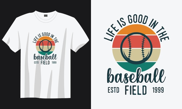 Life is good in the baseball fieldvintage typography retro baseball quote tshirt design illustration