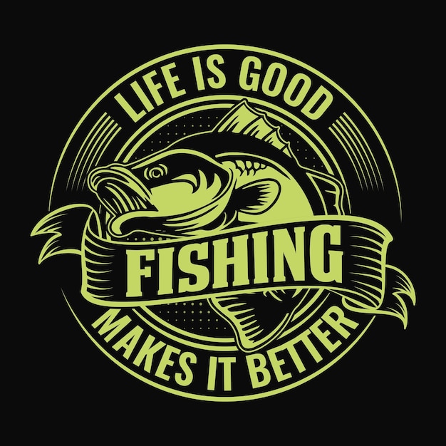 Life is good fishing makes it better Fishing quotes vector design t shirt design