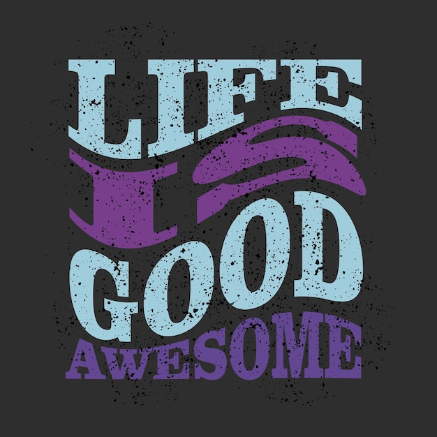 life is good grunge design typography, vector graphic illustration, for printing t-shirts and others