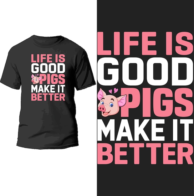 life is good pigs make it better t shirt