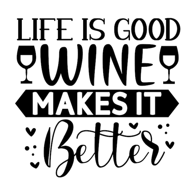 Life is good wine makes it better hand lettering Premium Vector Design