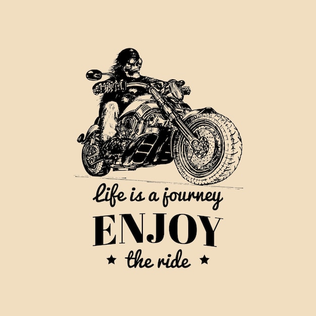 Life is a journey enjoy the ride inspirational poster Vector hand drawn skeleton rider on motorcycle Vintage biker illustration for custom company logochopper storegarage label tshirt print etc